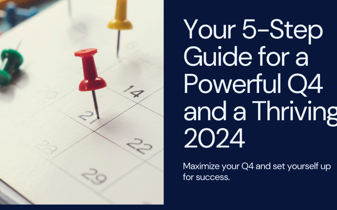 Your 5-Step Guide for a Powerful Q4 and a Thriving 2024