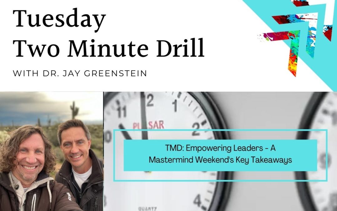 TMD: Empowering Leaders: A Mastermind Weekend’s Key Takeaways