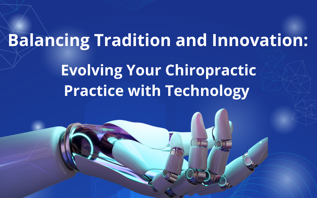 Balancing Tradition and Innovation: Evolving Your Chiropractic Practice with Technology 